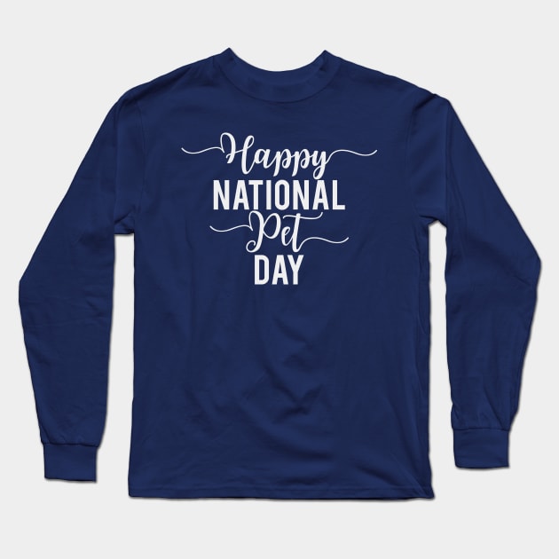 Happy National Pet Day Long Sleeve T-Shirt by Easy Life